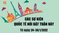 Dự kiến các sự kiện quốc tế nổi bật tuần từ ngày 24-30/1/2022