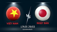 Link xem trực tiếp trận Việt Nam vs Nhật Bản (17h35 ngày 29/3): Nỗ lực hết mình, tạo dấu ấn đẹp