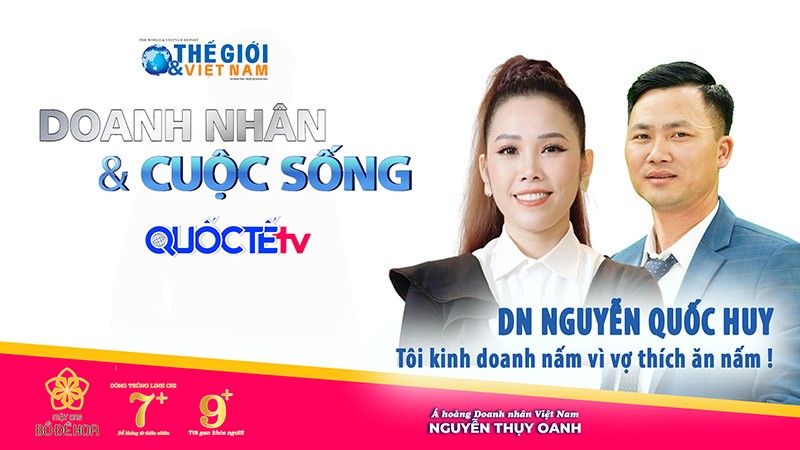Doanh nhân và Cuộc sống số 20/2022: Doanh nhân Nguyễn Quốc Huy - Kinh doanh Nấm vì vợ thích ăn Nấm