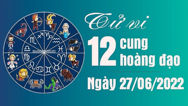 Tử vi 12 cung hoàng đạo Thứ Hai ngày 27/6/2022: Song Ngư sự nghiệp chẳng đâu vào đâu