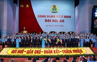 Bế mạc Đại hội Công đoàn Việt Nam lần thứ XII