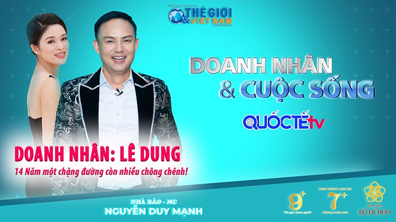 Doanh nhân và Cuộc sống số 56/2022: Doanh nhân Lê Dung - 14 năm một chặng đường còn nhiều chông chênh!