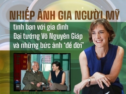 Nhiếp ảnh gia người Mỹ, tình bạn với gia đình Đại tướng Võ Nguyên Giáp và những bức ảnh ‘để đời’