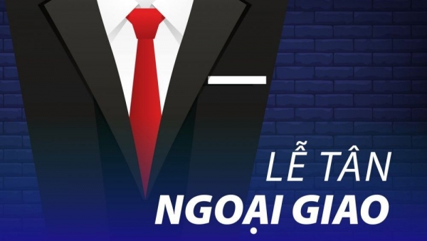 Bạn đã biết về 7 loại thư tín ngoại giao thường dùng? (Phần 2)