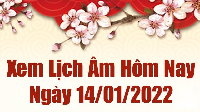 Lịch âm 14/1, âm lịch hôm nay Thứ Sáu ngày 14/1/2022 tốt hay xấu?