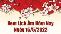 Lịch âm 15/5, âm lịch hôm nay Chủ Nhật ngày 15/5/2022 ngày tốt hay xấu? Lịch vạn niên 15/5/2022