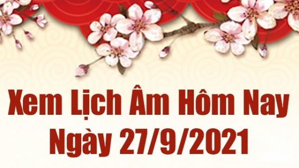 Lịch âm 27/9, Xem âm lịch hôm nay thứ 2 ngày 27/9/2021 chính xác nhất. Lịch vạn niên