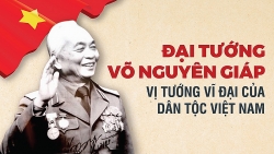 Đại tướng Võ Nguyên Giáp - Vị tướng vĩ đại của dân tộc Việt Nam