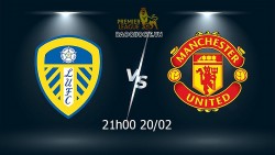 Nhận định MU vs Leeds (21h00 ngày 20/02) vòng 26 Ngoại hạng Anh: Chờ Quỷ Đỏ bứt phá