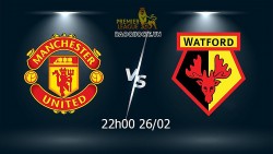 Nhận định MU vs Watford (22h00 ngày 26/02) vòng 27 Ngoại hạng Anh: Trả hận lượt đi