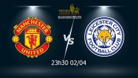 Link xem trực tiếp MU vs Leicester (23h30 ngày 2/4) vòng 30 Ngoại hạng Anh