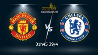 Link xem trực tiếp MU vs Chelsea (01h45 ngày 29/4) vòng 35 Ngoại hạng Anh