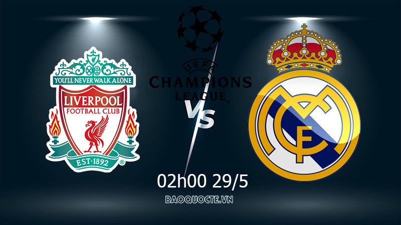 Link xem trực tiếp Liverpool vs Real Madrid (02h00 ngày 29/5) chung kết Cúp C1