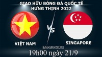 Link xem trực tiếp Việt Nam vs Singapore (19h00 ngày 21/9) giao hữu bóng đá quốc tế Hưng Thịnh 2022