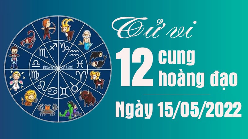 Tử vi 12 cung hoàng đạo Chủ Nhật 15/5/2022: Cự Giải bị lừa gạt tình cảm