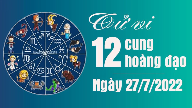 Tử vi 12 cung hoàng đạo Thứ Tư ngày 27/7/2022: Sư Tử có niềm vui tình cảm