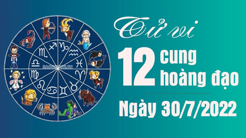 Tử vi 12 cung hoàng đạo Thứ Bảy ngày 30/7/2022: Cự Giải công việc hanh thông